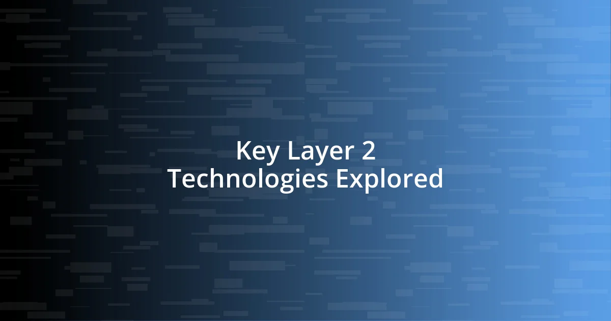 Key Layer 2 Technologies Explored