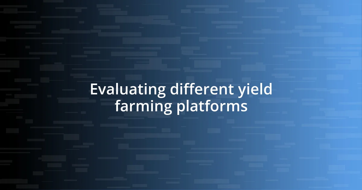 Evaluating different yield farming platforms