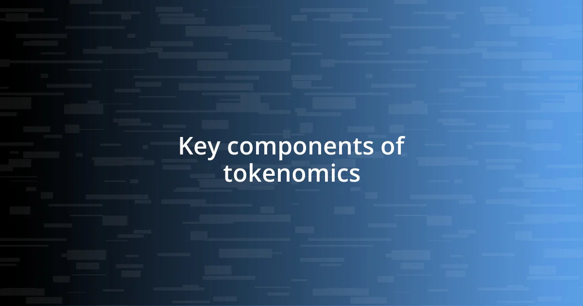 Key components of tokenomics