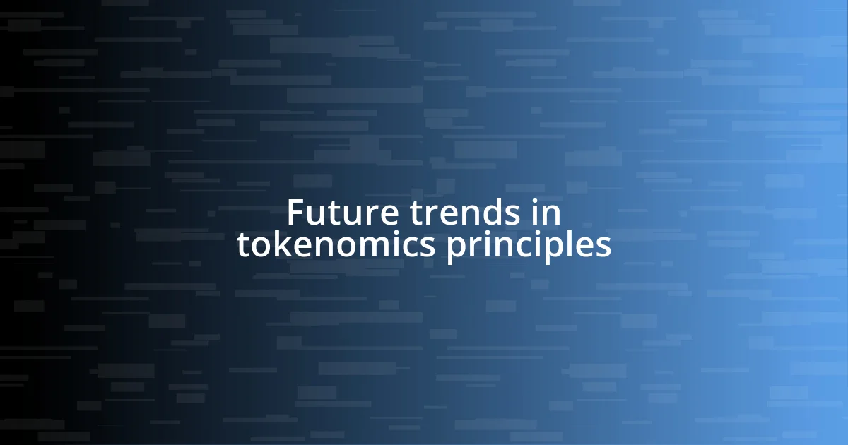 Future trends in tokenomics principles