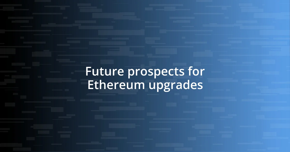 Future prospects for Ethereum upgrades