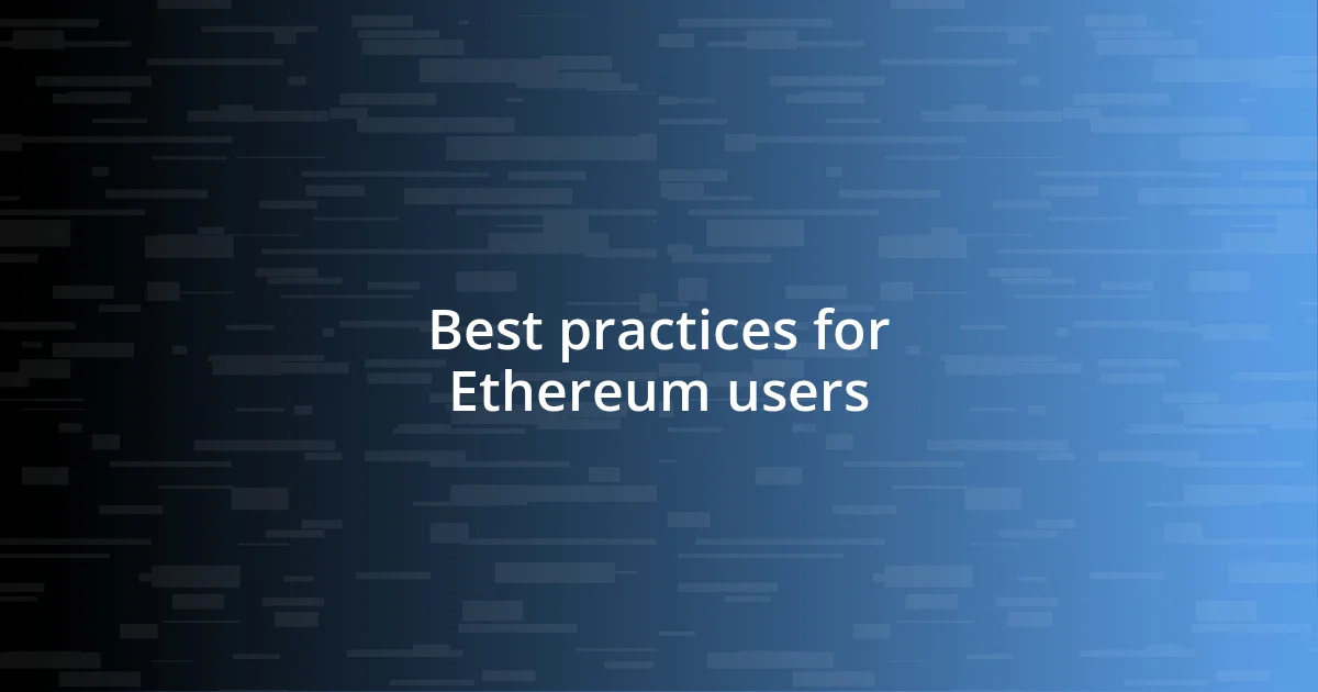 Best practices for Ethereum users