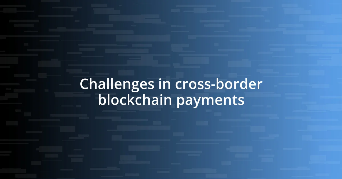 Challenges in cross-border blockchain payments