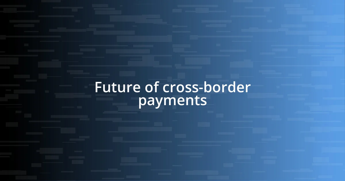 Future of cross-border payments