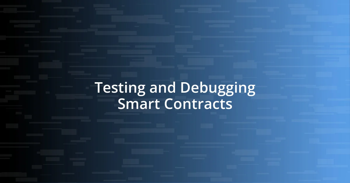 Testing and Debugging Smart Contracts