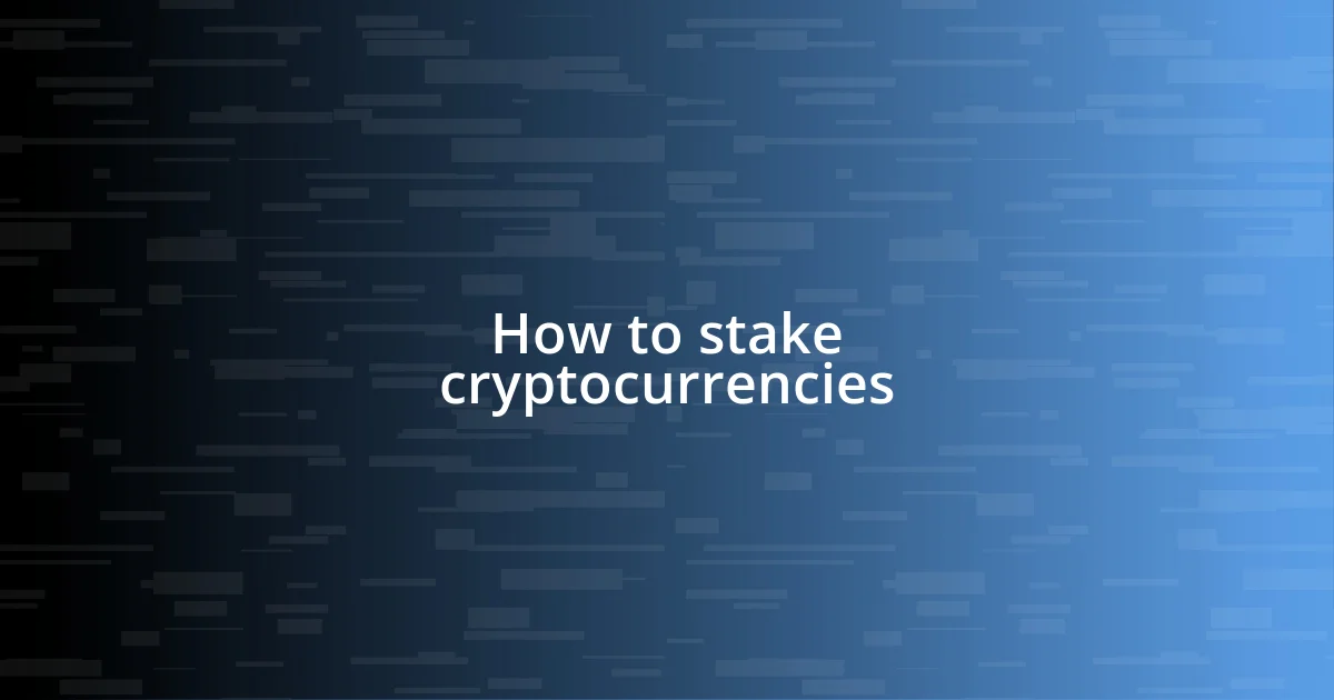 How to stake cryptocurrencies