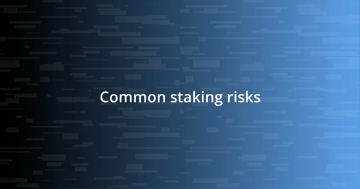 Common staking risks