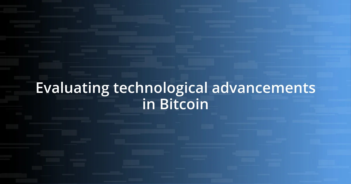 Evaluating technological advancements in Bitcoin