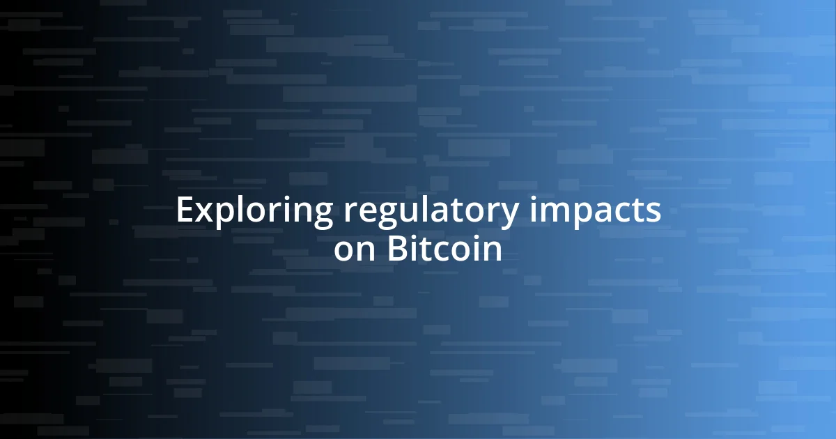 Exploring regulatory impacts on Bitcoin