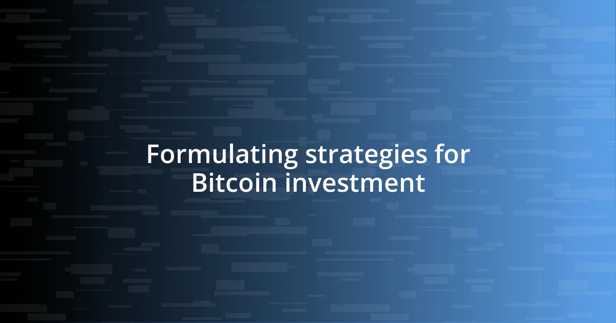 Formulating strategies for Bitcoin investment