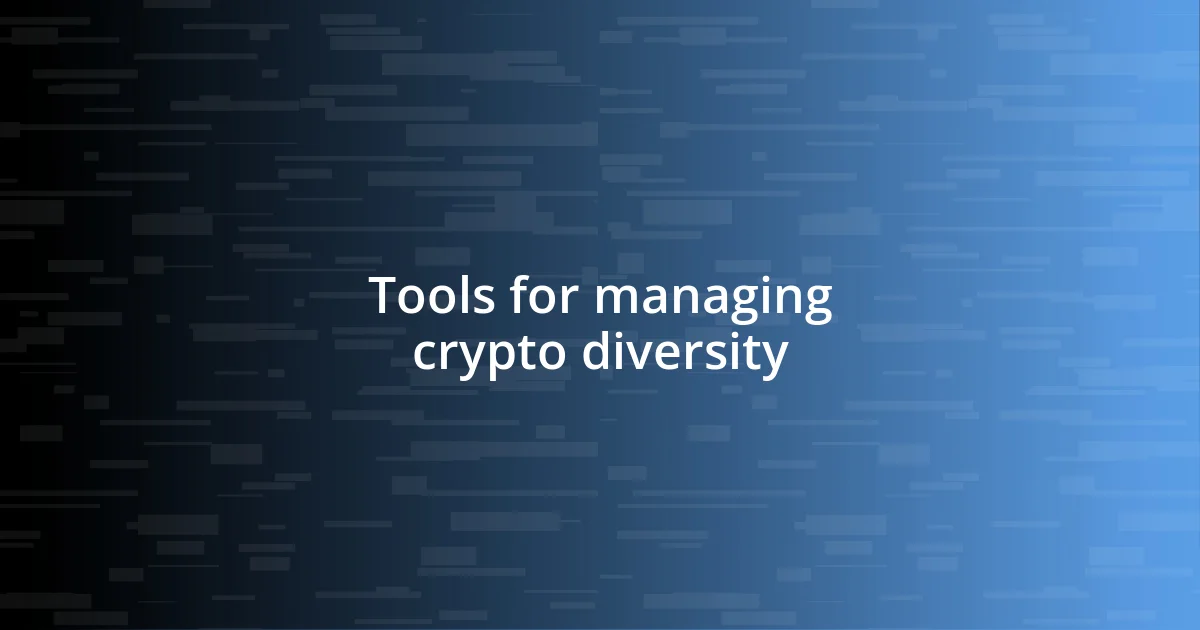 Tools for managing crypto diversity