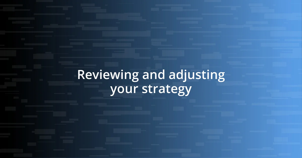 Reviewing and adjusting your strategy