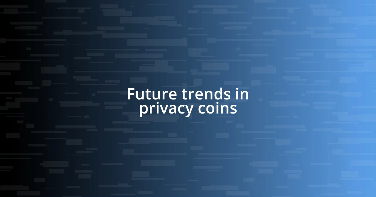 Future trends in privacy coins