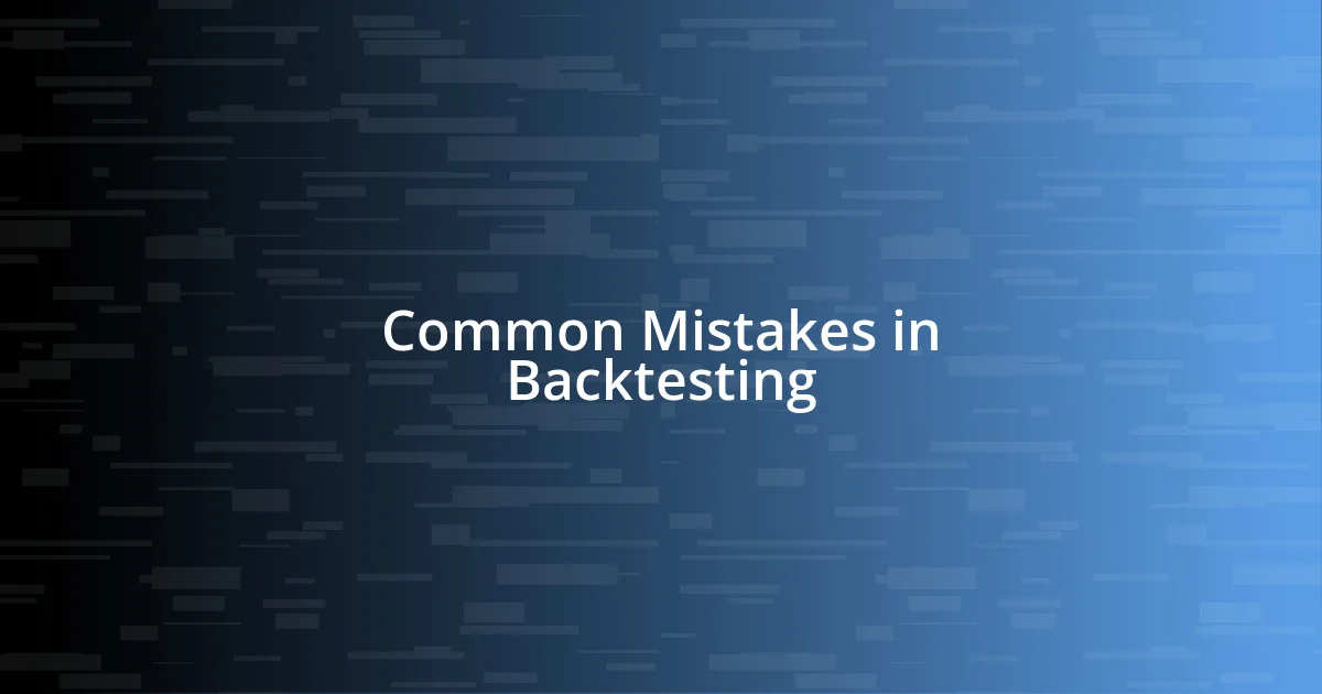 Common Mistakes in Backtesting