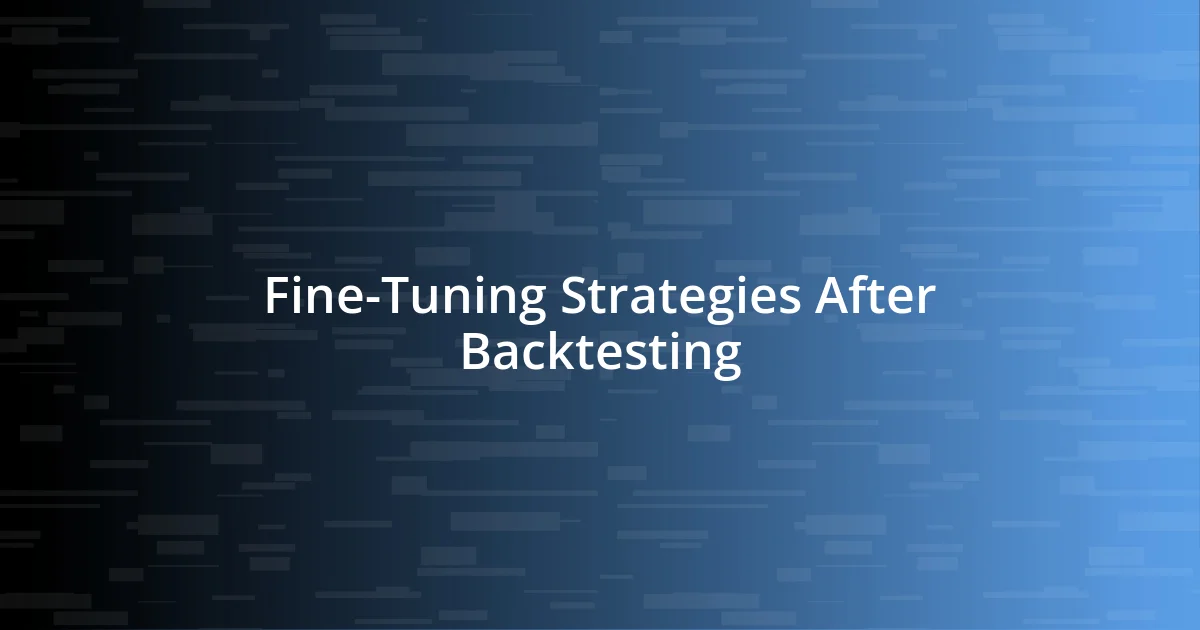 Fine-Tuning Strategies After Backtesting