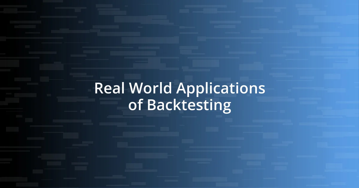 Real World Applications of Backtesting