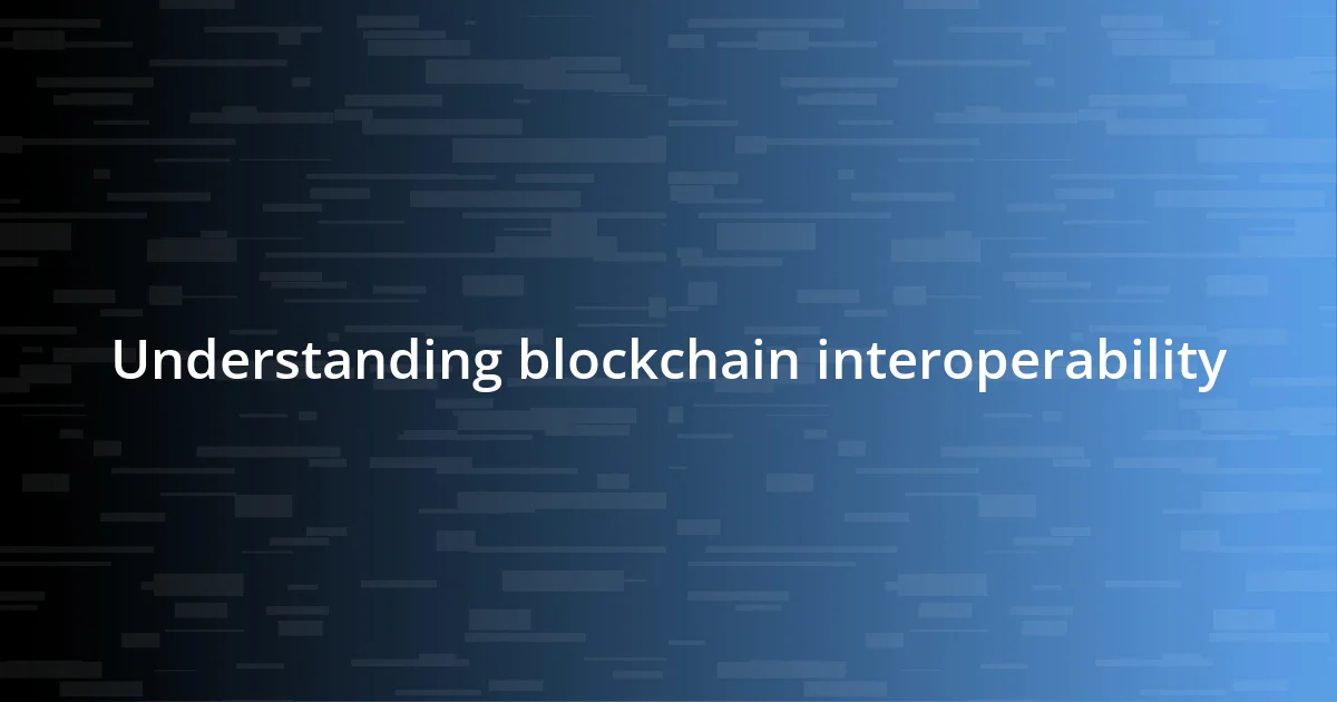 Understanding blockchain interoperability