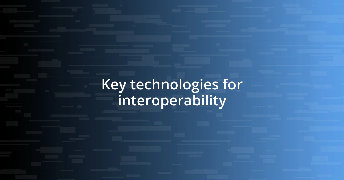 Key technologies for interoperability