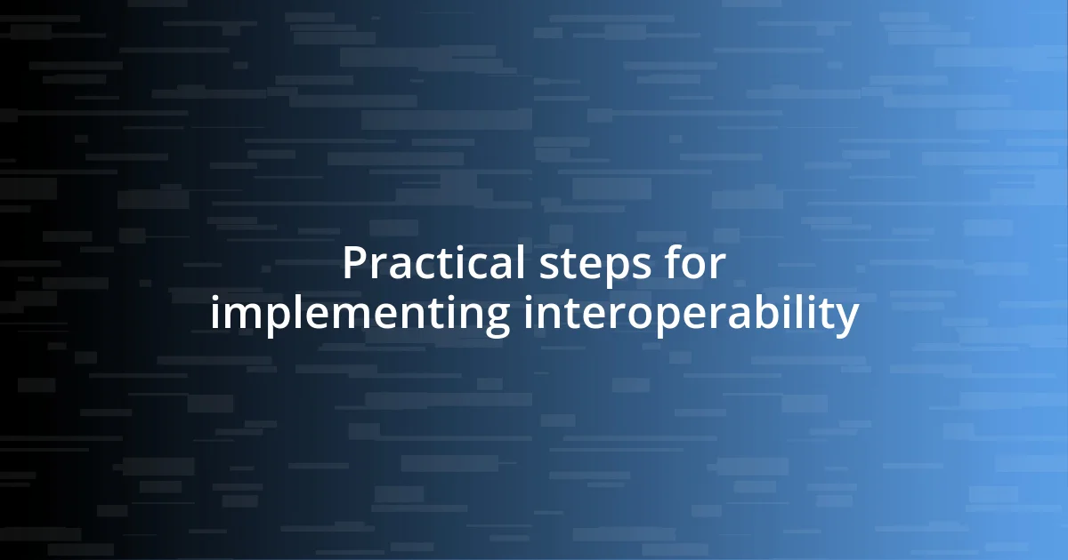 Practical steps for implementing interoperability