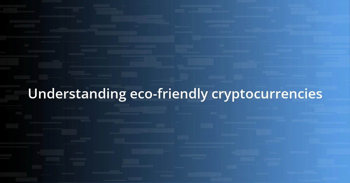 Understanding eco-friendly cryptocurrencies