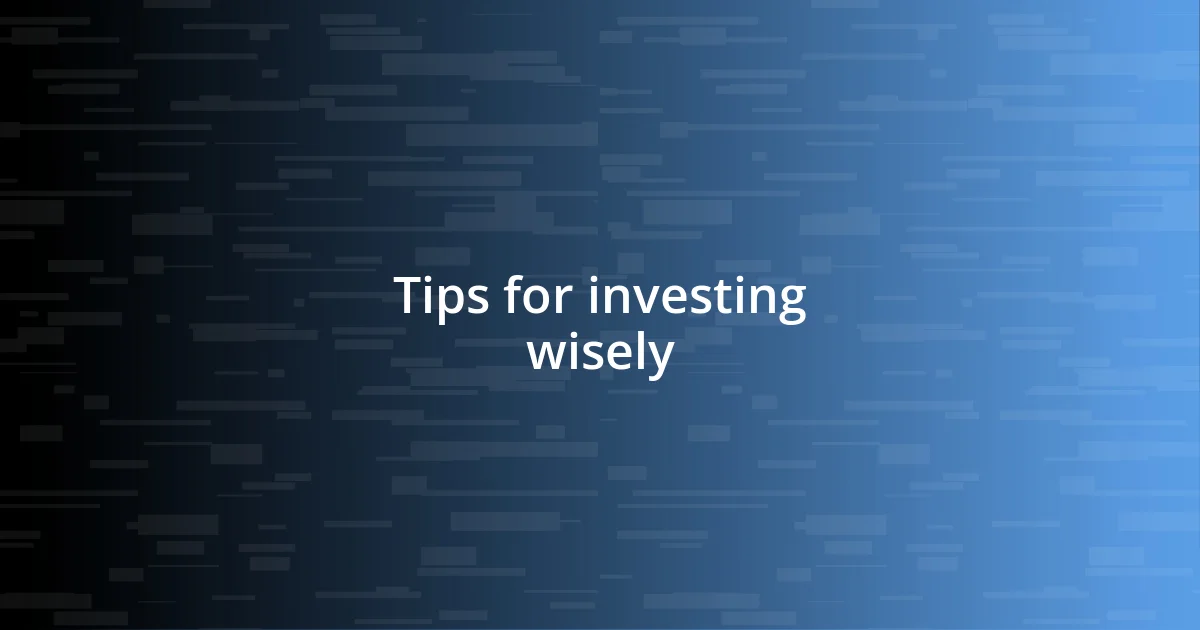 Tips for investing wisely