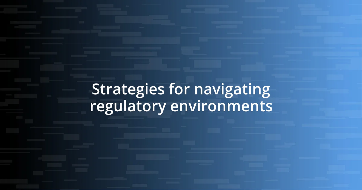 Strategies for navigating regulatory environments