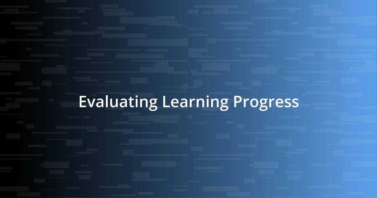 Evaluating Learning Progress