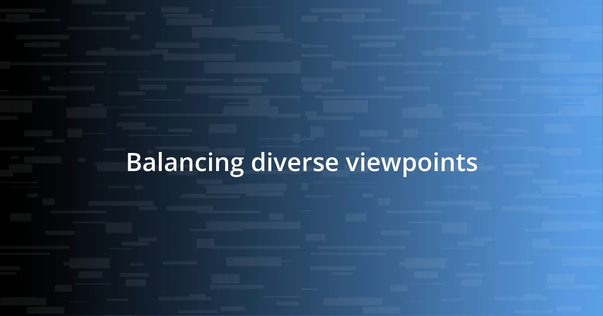 Balancing diverse viewpoints