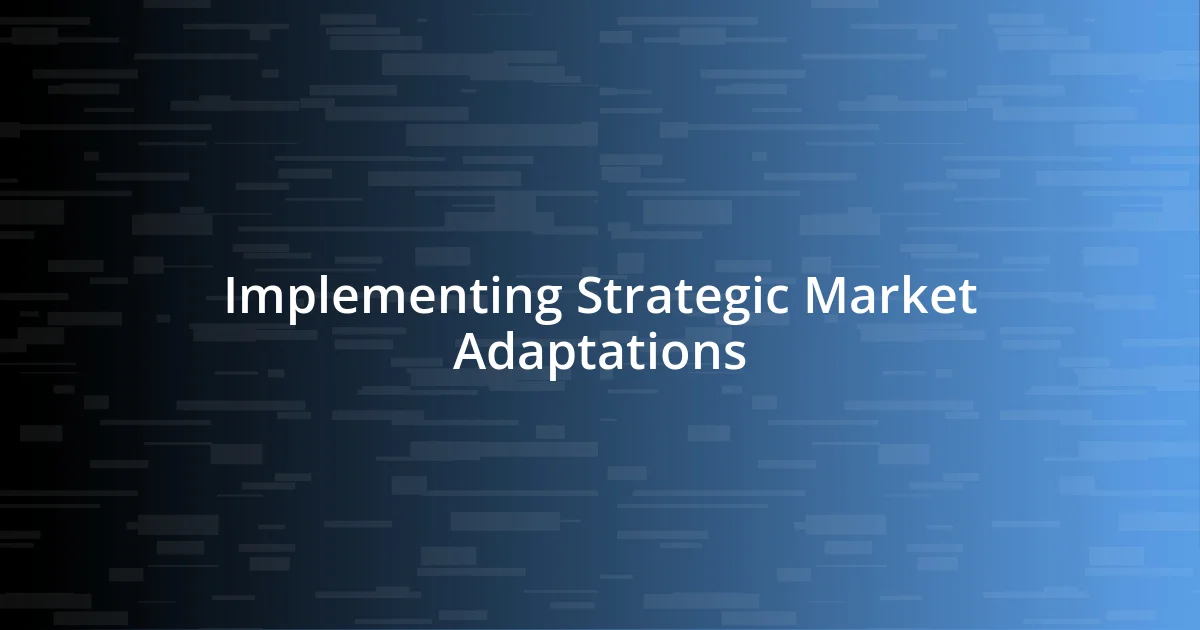 Implementing Strategic Market Adaptations