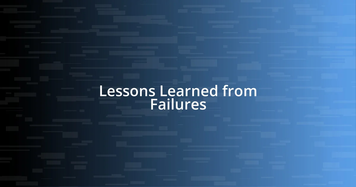 Lessons Learned from Failures