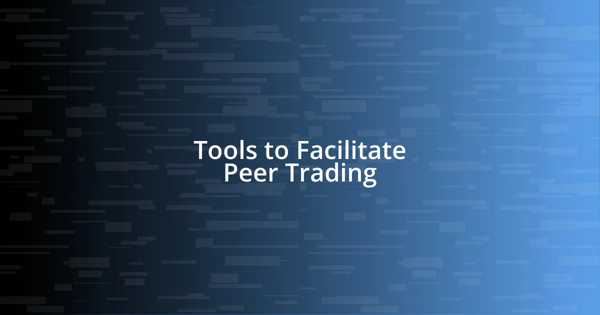 Tools to Facilitate Peer Trading