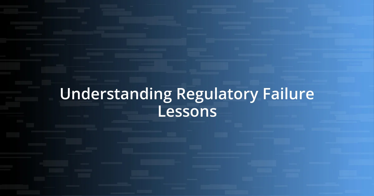 Understanding Regulatory Failure Lessons