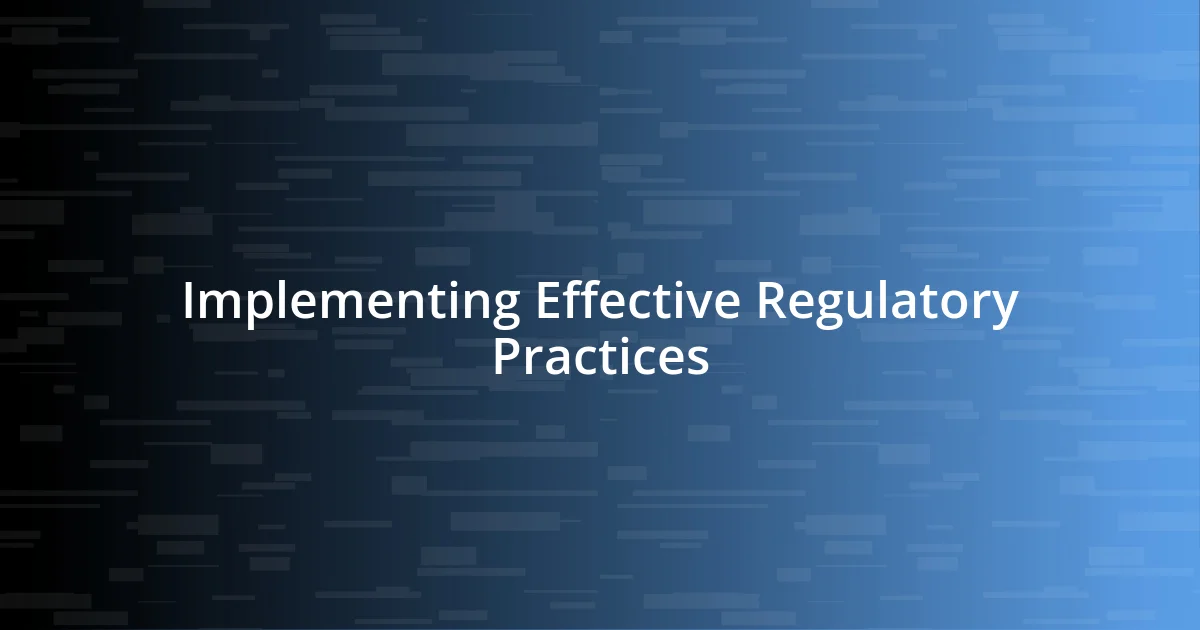 Implementing Effective Regulatory Practices