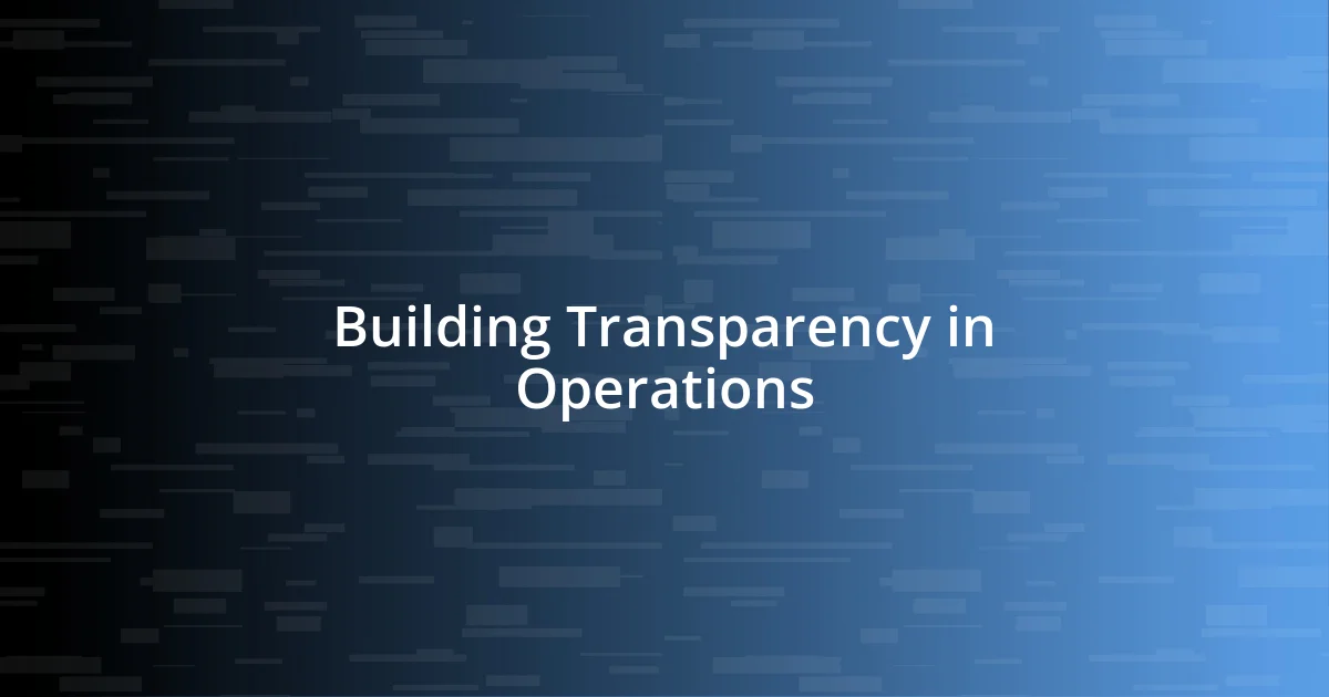 Building Transparency in Operations