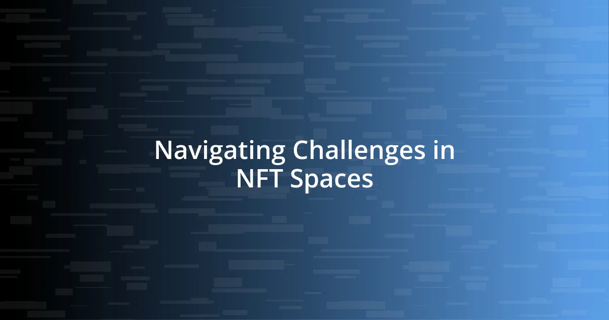 Navigating Challenges in NFT Spaces