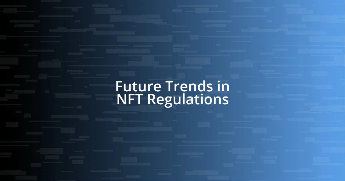 Future Trends in NFT Regulations