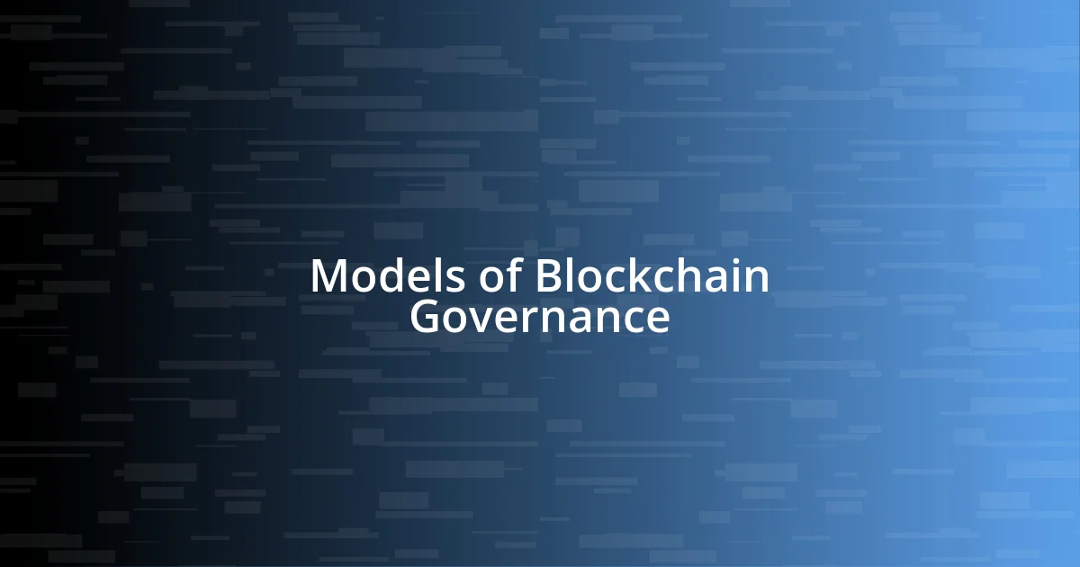 Models of Blockchain Governance