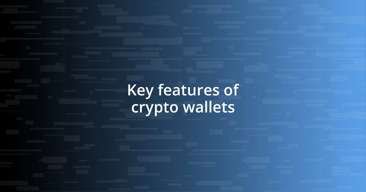 Key features of crypto wallets