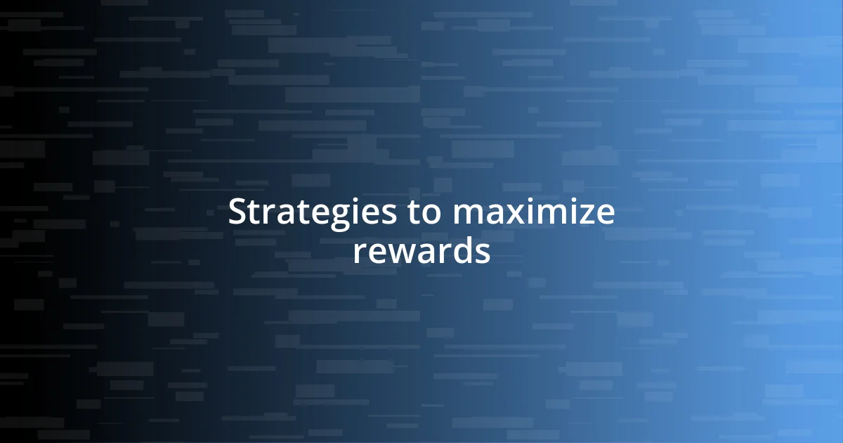 Strategies to maximize rewards