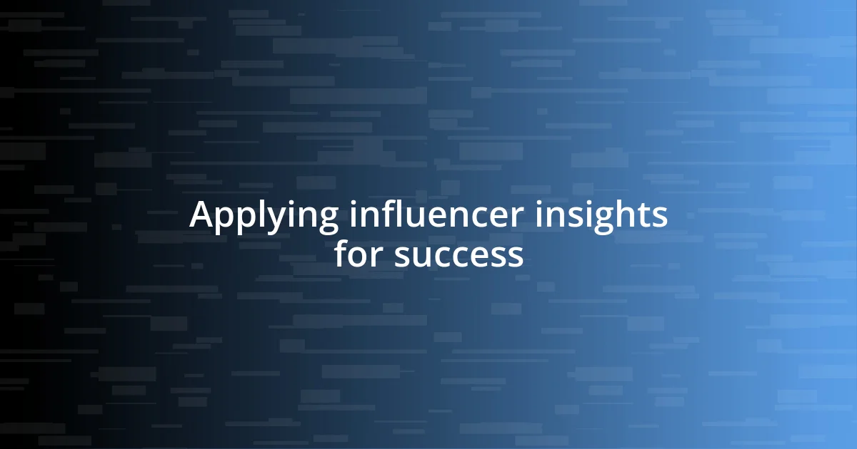 Applying influencer insights for success