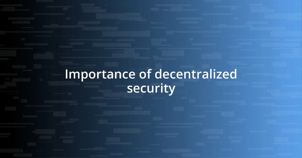 Importance of decentralized security