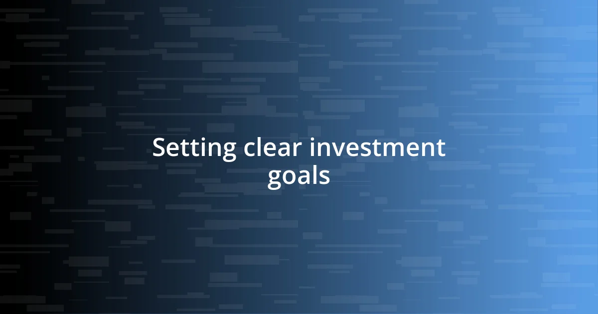 Setting clear investment goals