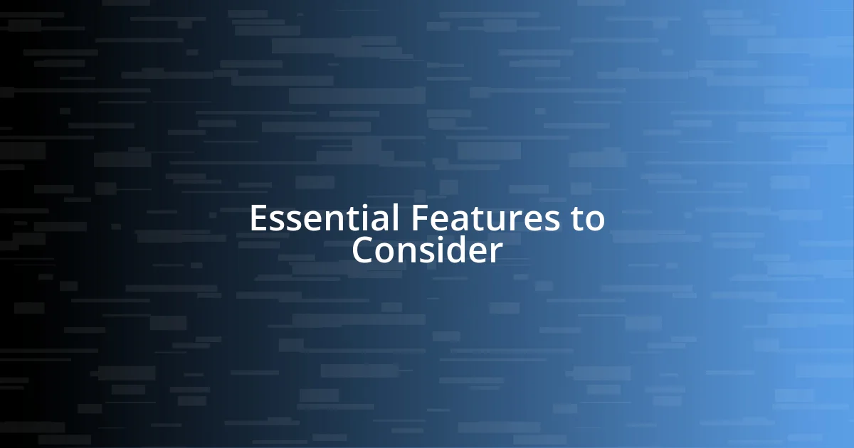 Essential Features to Consider