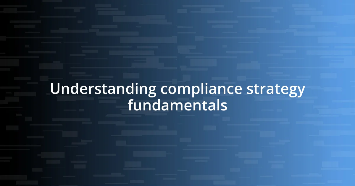 Understanding compliance strategy fundamentals