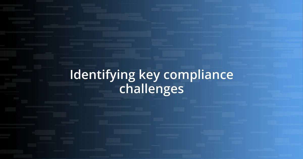 Identifying key compliance challenges