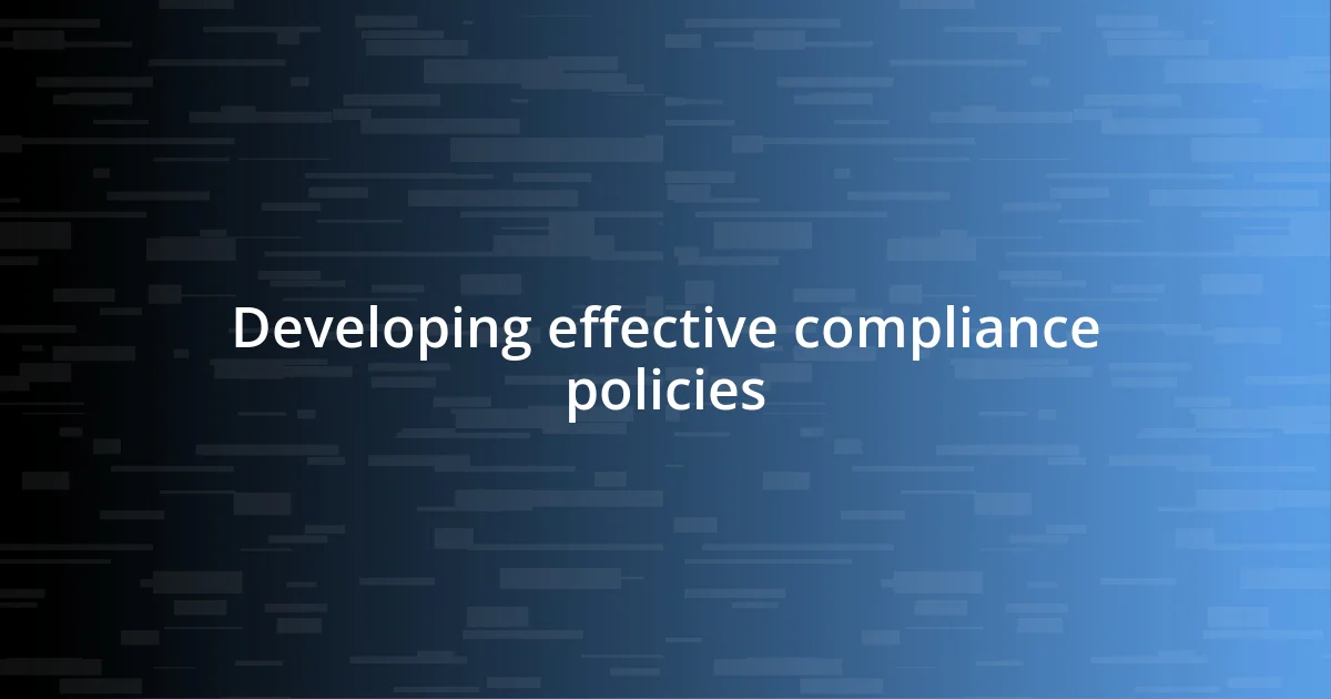 Developing effective compliance policies