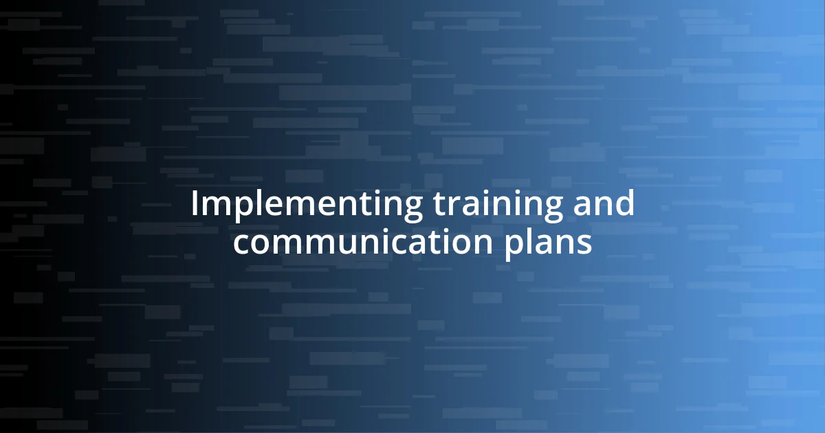 Implementing training and communication plans