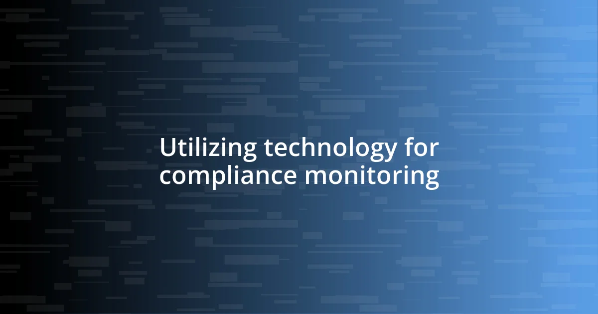 Utilizing technology for compliance monitoring