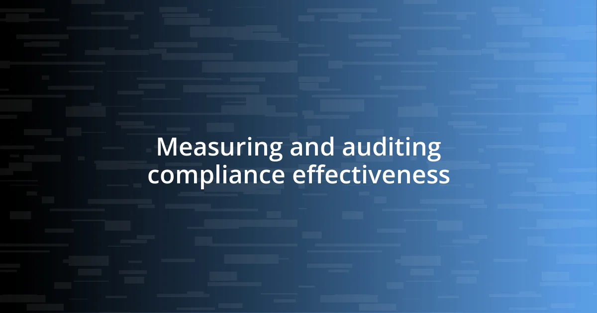 Measuring and auditing compliance effectiveness