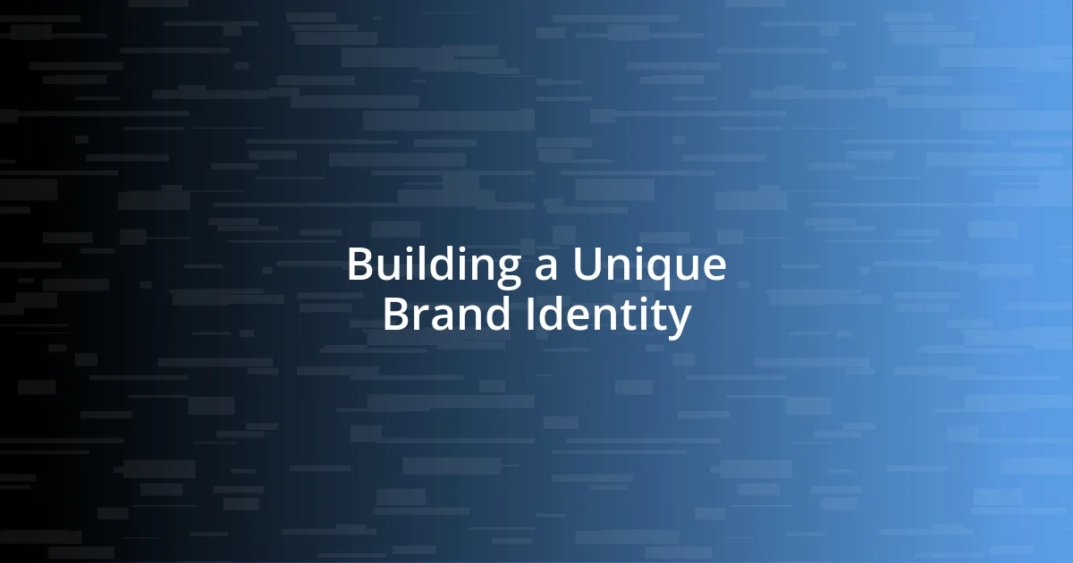 Building a Unique Brand Identity